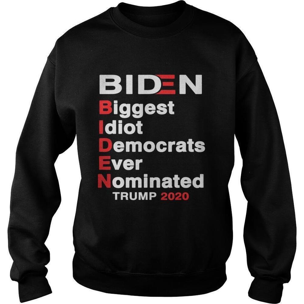 Biden Biggest Idiot Democrats Ever Nominated Trump 2020 Sweatshirt